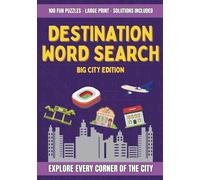 Destination Word Search: Big City Edition: Discover 2,000 Words Across 100 Puzzles Featuring Big City Locations & Surprises - Large Print with Solutions