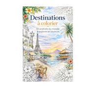Destinations à colorier: 50 endroits du monde à explorer en couleurs