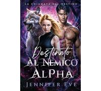 Destinato al nemico Alpha: Un compagno rifiutato - Seconda possibilità - Romanzo paranormale