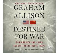 Destinato alla guerra: l'America e la Cina possono sfuggire alla trappola di Tucidide?