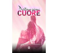 Destinazione cuore - Diamanti Maria Milagros