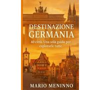 Destinazione Germania: 40 città. Una sola guida per esplorarle tutte