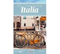Destinazione Italia. 300 idee per un viaggio lungo lo stivale
