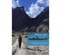 Destinazione K2. Un viaggio slow da Torino al Pakistan