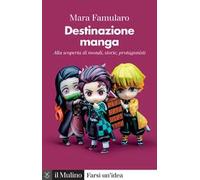 Destinazione manga. Alla scoperta di mondi, storie, protagonisti