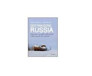 Destinazione Russia - Roberta Melchiorre, Fabio Bertino, 2016, Goware