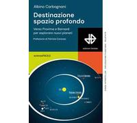 Destinazione spazio profondo. Verso Proxima e Barnard per esplorare nuovi pianeti