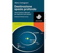 Destinazione spazio profondo. Verso Proxima e Barnard per esplorare nuovi pianeti
