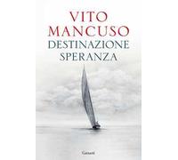 DESTINAZIONE SPERANZA - MANCUSO VITO - Garzanti