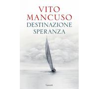 DESTINAZIONE SPERANZA - MANCUSO VITO - Garzanti