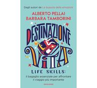 Destinazione Vita. Life skills: il bagaglio essenziale per affrontare il viaggio più importante