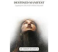 Destined Manifest: Tapping into the Soul’s Infinite Potential
