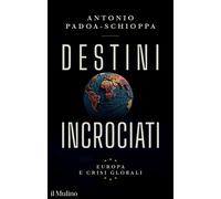 Destini incrociati. Europa e crisi globali - Padoa-Schioppa Antonio