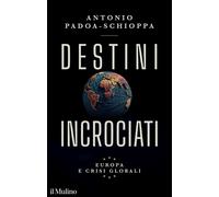 DESTINI INCROCIATI - PADOA-SCHIOPPA ANTONIO - Il Mulino