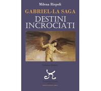 Libri Rispoli Milena - Destini Incrociati. Gabriel. La Saga #04