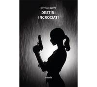 Destini incrociati - Pinto Antonio