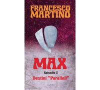 Destini paralleli. Max. Vol. 2 - Martino Francesco
