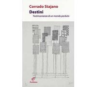 Destini. Testimonianze di un mondo perduto