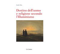 Destino dell'uomo e religione secondo l'illuminismo - Ghia Guido