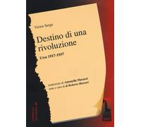 Destino di una rivoluzione. Urss 1917-1937 - Serge Victor