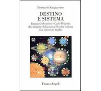 Destino e sistema. Emanuele Severino e Carlo Pelanda: due risposte della nuova filosofia italiana. Con interviste inedite