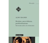 DESTINO, PROVVIDENZA, PREDESTINAZIONE. DAL MONDO ANTICO AL CRISTIANESIMO. NUOVA