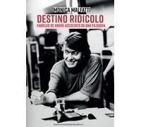 Libri Malfatti Monica - Destino Ridicolo. Fabrizio De Andre Ascoltato Da Una Fil