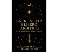 Destino, Sincronicità e Libero Arbitrio