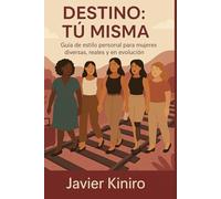 Destino: Tú misma: Una guía de estilo personal para mujeres diversas, reales y en evolución.