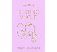 Destino vuole. Storia di un cammino riabilitativo