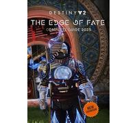 Destiny 2 The Edge of Fate: Updated & Complete Guide 2025: The Latest Tips, Builds, Quests, and Strategies for the New Expansion