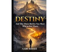 Destiny: And the Three Battles You Must Win to Get There