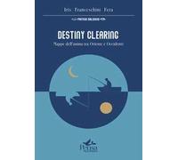 Destiny Clearing. Mappe dell'anima tra Oriente e Occidente