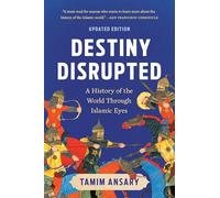 Tamim Ansary – Destiny Disrupted – Una storia del mondo attraverso gli occhi islamici – Tascabile