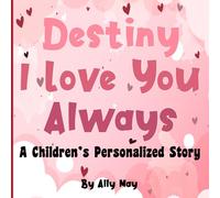 Destiny I Love You Always: A Children's Personalized Story - Adorable animals. Great gift for baby showers, birthdays and holidays.