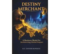 Destiny Merchant: A Business Model for Architecting Global Impact