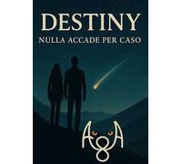 Destiny. Nulla accade per caso