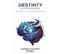 Destiny of psychology: THE INNER WORLD THAT SHAPES US WHERE IT REALLY BEGINS