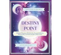 Destiny Point ~ North Node in Aquarius: A Guided Astrological Workbook for Serving the Collective, Releasing Ego, and Embracing Your Unique Vision
