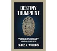 DESTINY THUMBPRINT: How to Break Free from Inferiority Complex, Build Unshakable Self-Esteem, and Discover Your Personal purpose