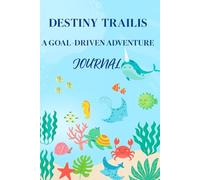 Destiny Trails A Goal-Driven Adventure Journal: Daily Reflections, Writing and Drawing Prompts, Fun Activities to Capture Every Special Moment. An ... Adventure or Single Favorite Memories.