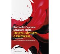 DESTRA, SINISTRA E VICEVERSA. CATALOGO BREVE DELLE VIRTU' NASCOSTE DEI PROGRESSI