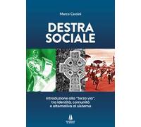 Destra sociale. Introduzione alla «terza via», tra identità, comunità e alternativa al sistema