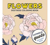 Destress Coloring Book For Adults, Flowers With Inspirational Quotes: Stress-Relieving Designs with Uplifting Quotes to Encourage Inner Peace, ... Easy Designs for Relaxation, Minimalist Art
