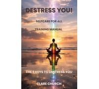 Destress you! The 9 Keys to Destress You: Self-Care for All Training Manual