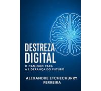 Destreza Digital: O Caminho para a Liderança do Futuro