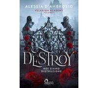 Destroy. Noi siamo distruzione. Velarion Academy. Vol. 1