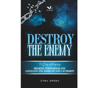 Destroy the Enemy: Breaking Strongholds and Cancelling Evil Works by God’s Authority: 3