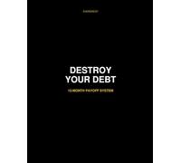 Destroy Your Debt: A 12-Month Payoff System to Take Control of Your Money, Stay Consistent, and Eliminate Debt Fast