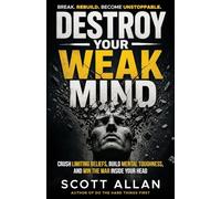 Destroy Your Weak Mind: Crush Limiting Beliefs, Build Mental Toughness, and Win the War Inside Your Head: 9